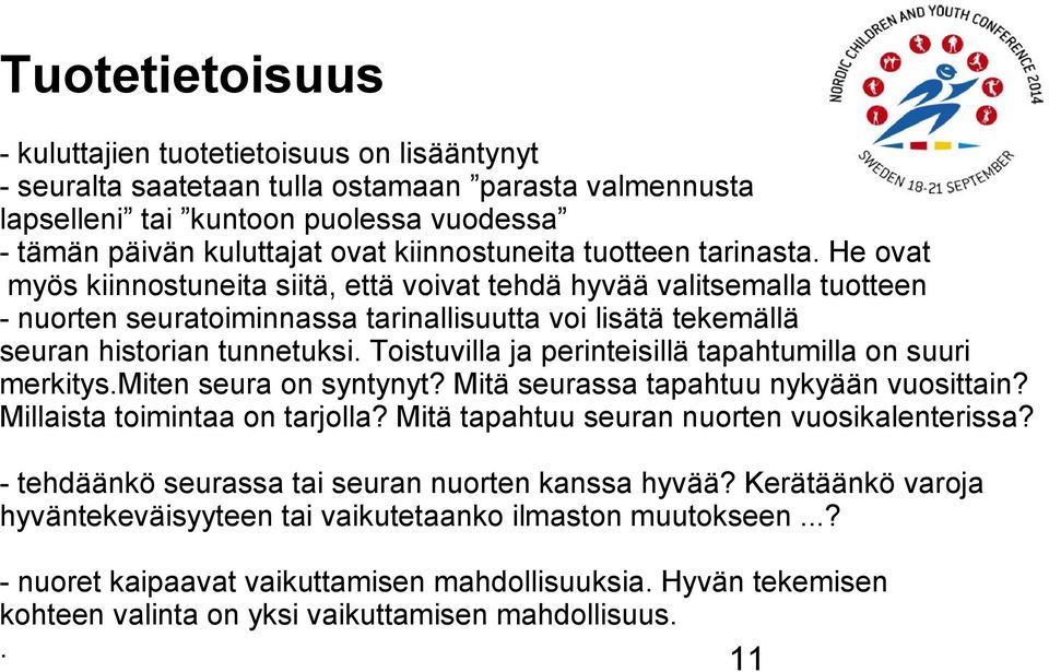 He ovat myös kiinnostuneita siitä, että voivat tehdä hyvää valitsemalla tuotteen - nuorten seuratoiminnassa tarinallisuutta voi lisätä tekemällä seuran historian tunnetuksi.