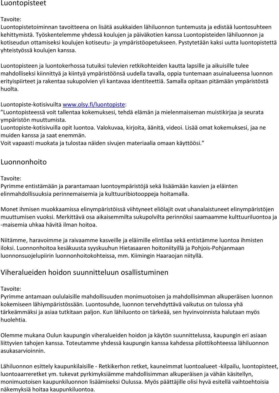 Pystytetään kaksi uutta luontopistettä yhteistyössä koulujen kanssa.