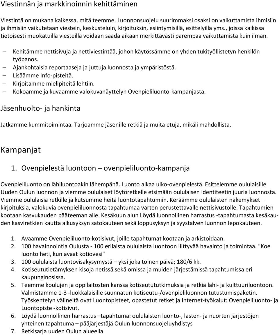 , joissa kaikissa tietoisesti muokatuilla viesteillä voidaan saada aikaan merkittävästi parempaa vaikuttamista kuin ilman.