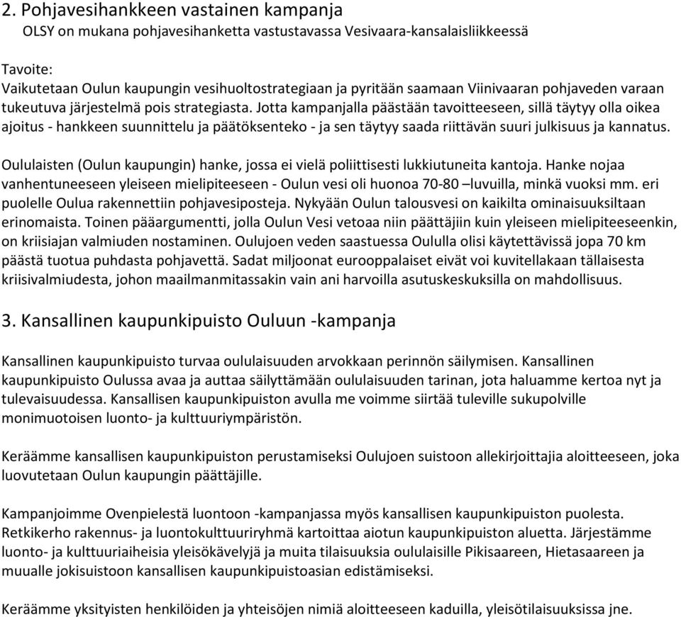 Jotta kampanjalla päästään tavoitteeseen, sillä täytyy olla oikea ajoitus - hankkeen suunnittelu ja päätöksenteko - ja sen täytyy saada riittävän suuri julkisuus ja kannatus.