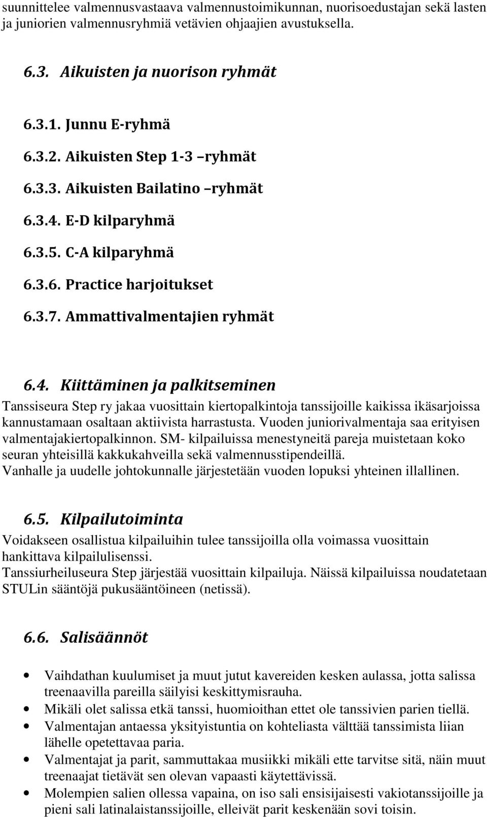 E-D kilparyhmä 6.3.5. C-A kilparyhmä 6.3.6. Practice harjoitukset 6.3.7. Ammattivalmentajien ryhmät 6.4.