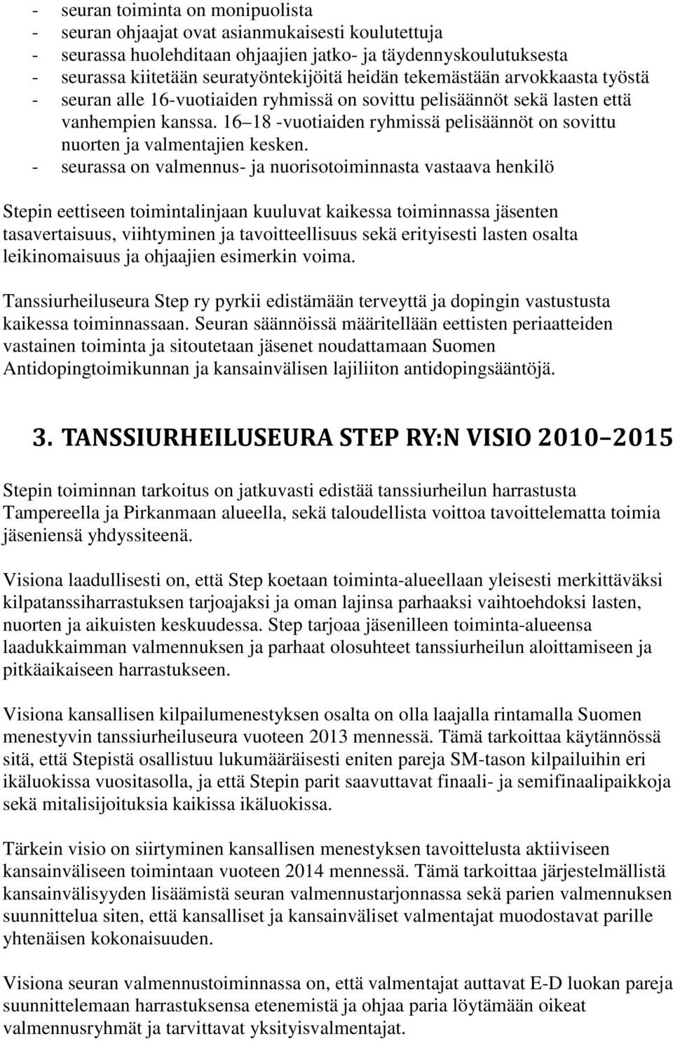 16 18 -vuotiaiden ryhmissä pelisäännöt on sovittu nuorten ja valmentajien kesken.