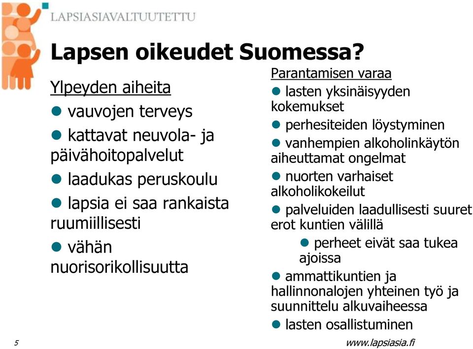 vähän nuorisorikollisuutta Parantamisen varaa lasten yksinäisyyden kokemukset perhesiteiden löystyminen vanhempien alkoholinkäytön