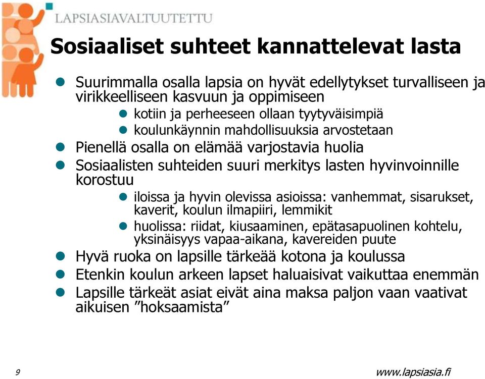 hyvin olevissa asioissa: vanhemmat, sisarukset, kaverit, koulun ilmapiiri, lemmikit huolissa: riidat, kiusaaminen, epätasapuolinen kohtelu, yksinäisyys vapaa-aikana, kavereiden