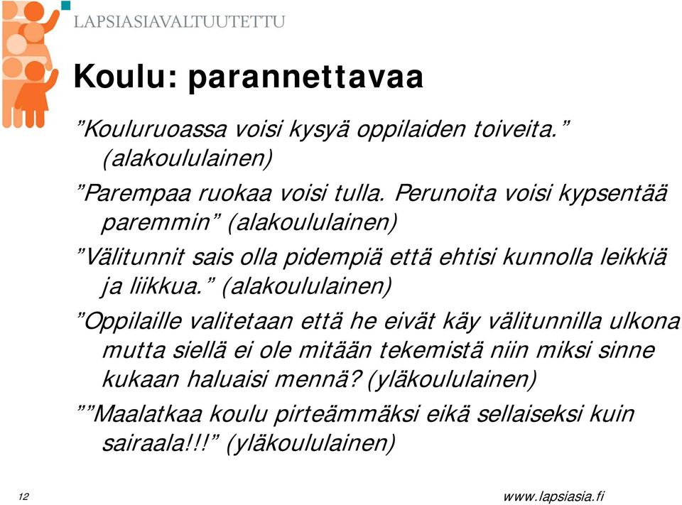 (alakoululainen) Oppilaille valitetaan että he eivät käy välitunnilla ulkona mutta siellä ei ole mitään tekemistä niin