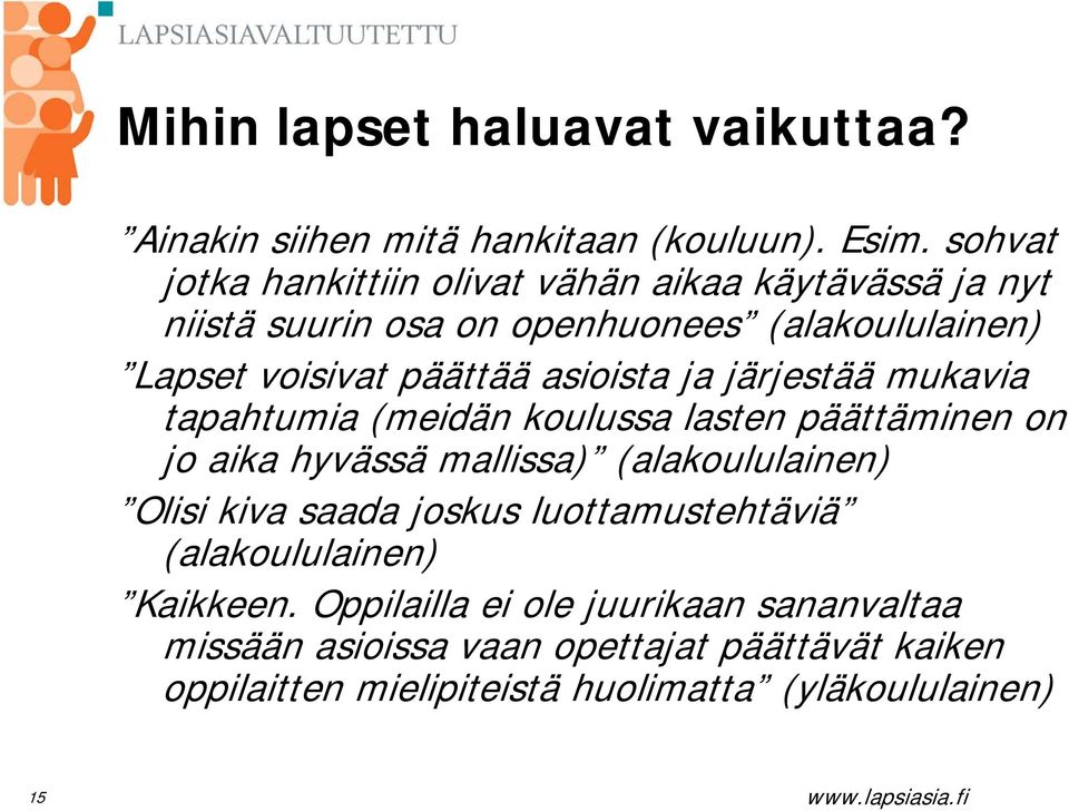 asioista ja järjestää mukavia tapahtumia (meidän koulussa lasten päättäminen on jo aika hyvässä mallissa) (alakoululainen) Olisi kiva