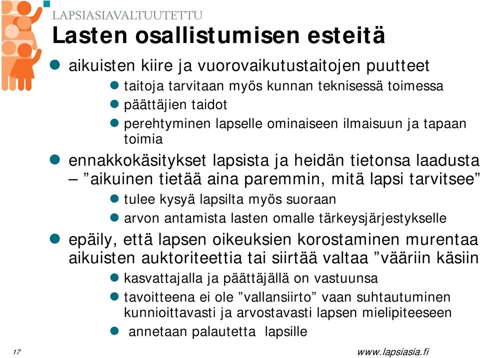 suoraan arvon antamista lasten omalle tärkeysjärjestykselle epäily, että lapsen oikeuksien korostaminen murentaa aikuisten auktoriteettia tai siirtää valtaa vääriin käsiin