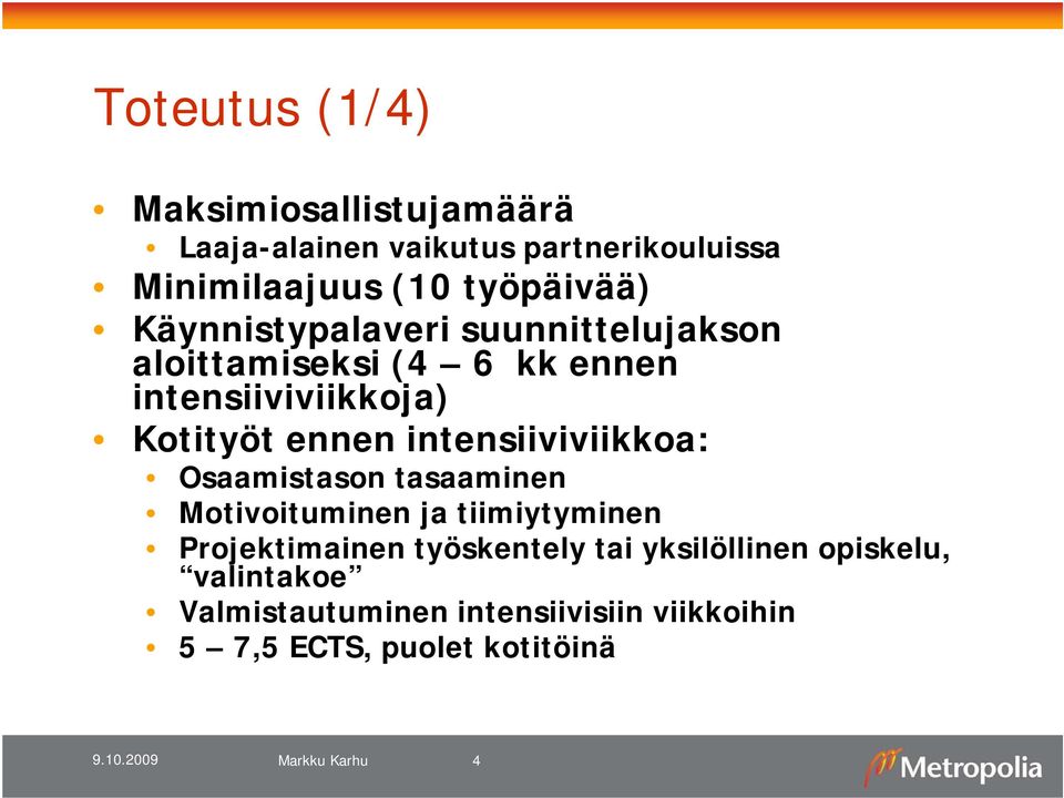 intensiiviviikkoa: Osaamistason tasaaminen Motivoituminen ja tiimiytyminen Projektimainen työskentely tai