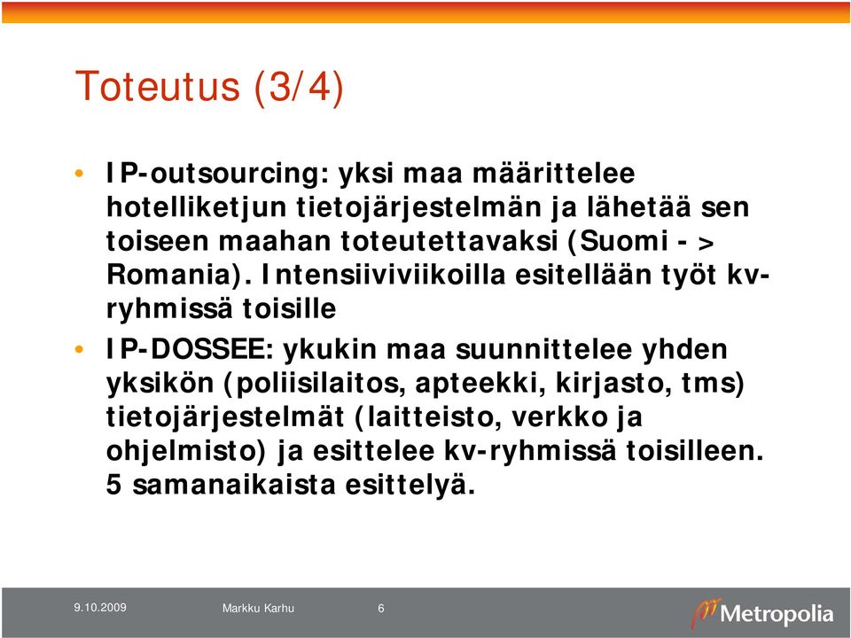 Intensiiviviikoilla esitellään työt kvryhmissä toisille IP-DOSSEE: ykukin maa suunnittelee yhden yksikön