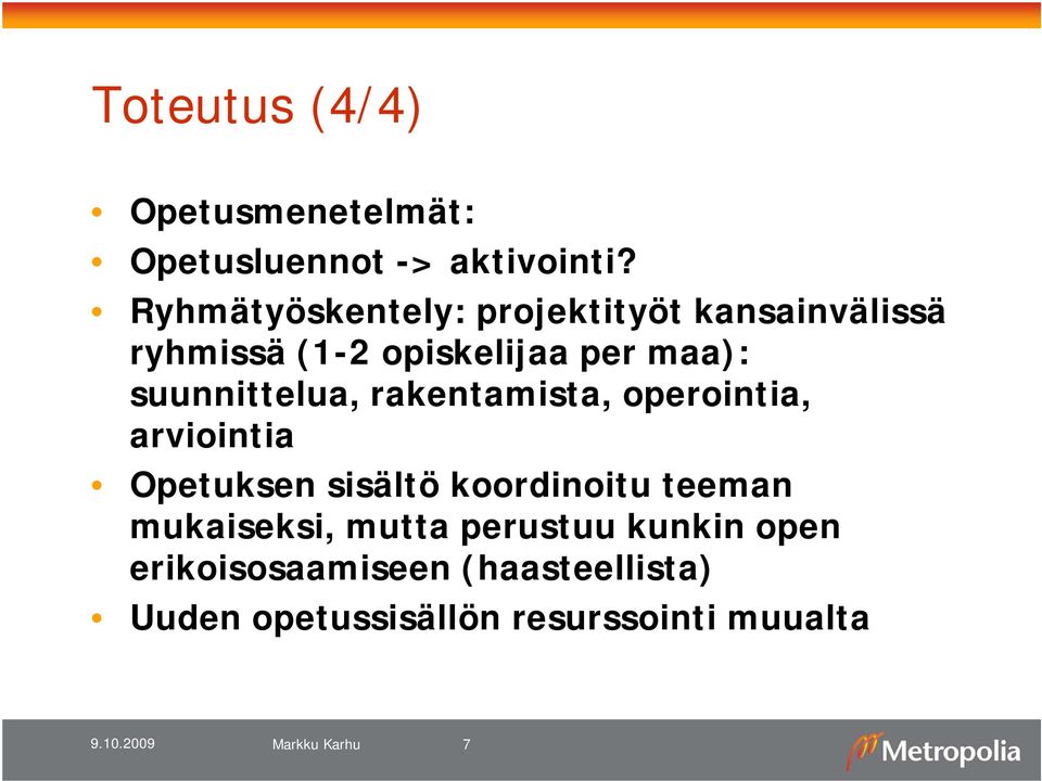 suunnittelua, rakentamista, operointia, arviointia Opetuksen sisältö koordinoitu teeman