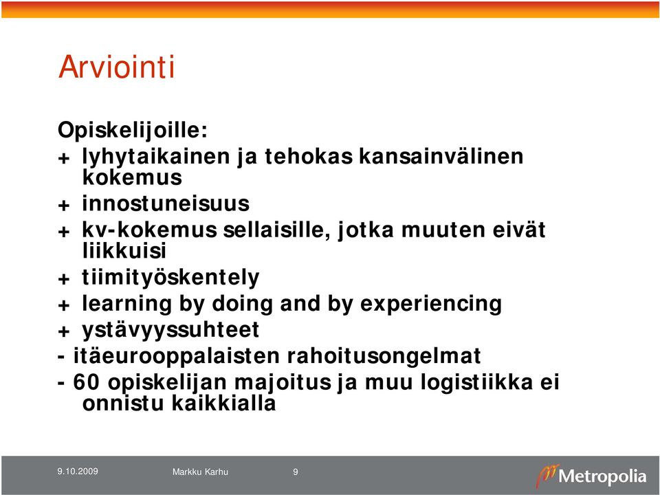 tiimityöskentely + learning by doing and by experiencing + ystävyyssuhteet -