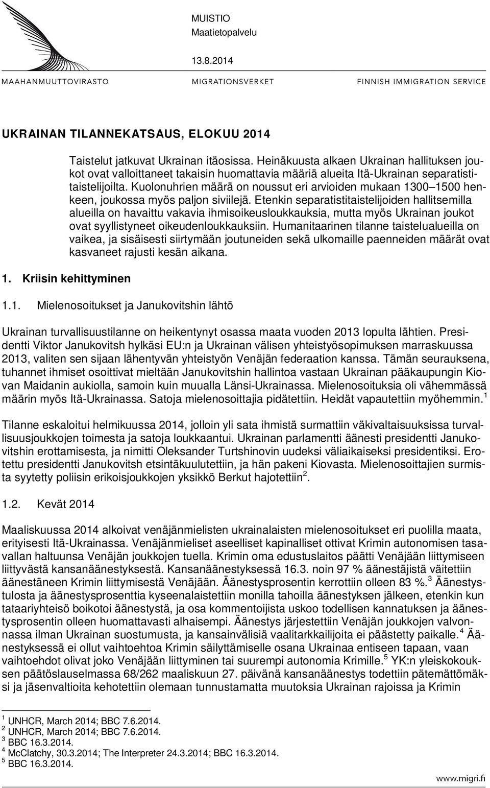 Kuolonuhrien määrä on noussut eri arvioiden mukaan 1300 1500 henkeen, joukossa myös paljon siviilejä.