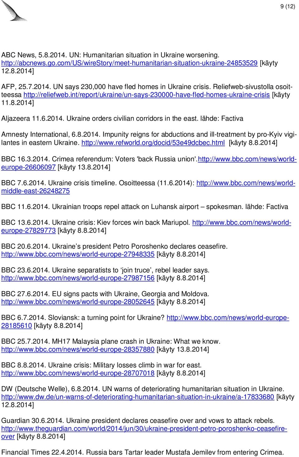 lähde: Factiva Amnesty International, 6.8.2014. Impunity reigns for abductions and ill-treatment by pro-kyiv vigilantes in eastern Ukraine. http://www.refworld.org/docid/53e49dcbec.html [käyty 8.8.2014] BBC 16.