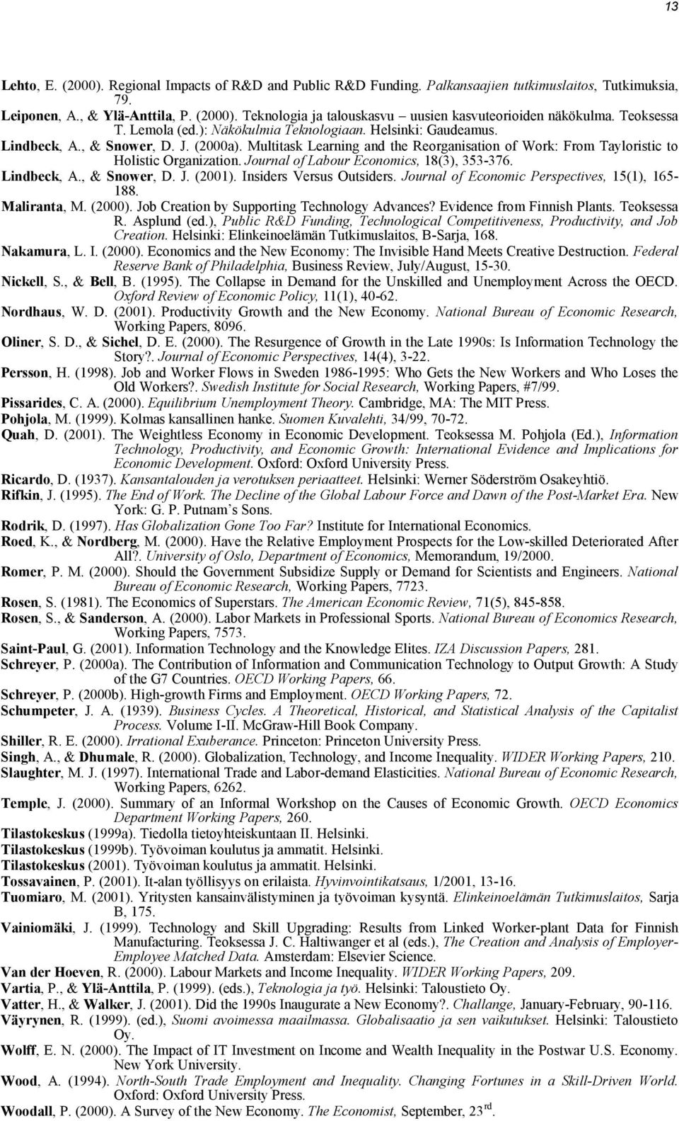 Multitask Learning and the Reorganisation of Work: From Tayloristic to Holistic Organization. Journal of Labour Economics, 18(3), 353-376. Lindbeck, A., & Snower, D. J. (2001).