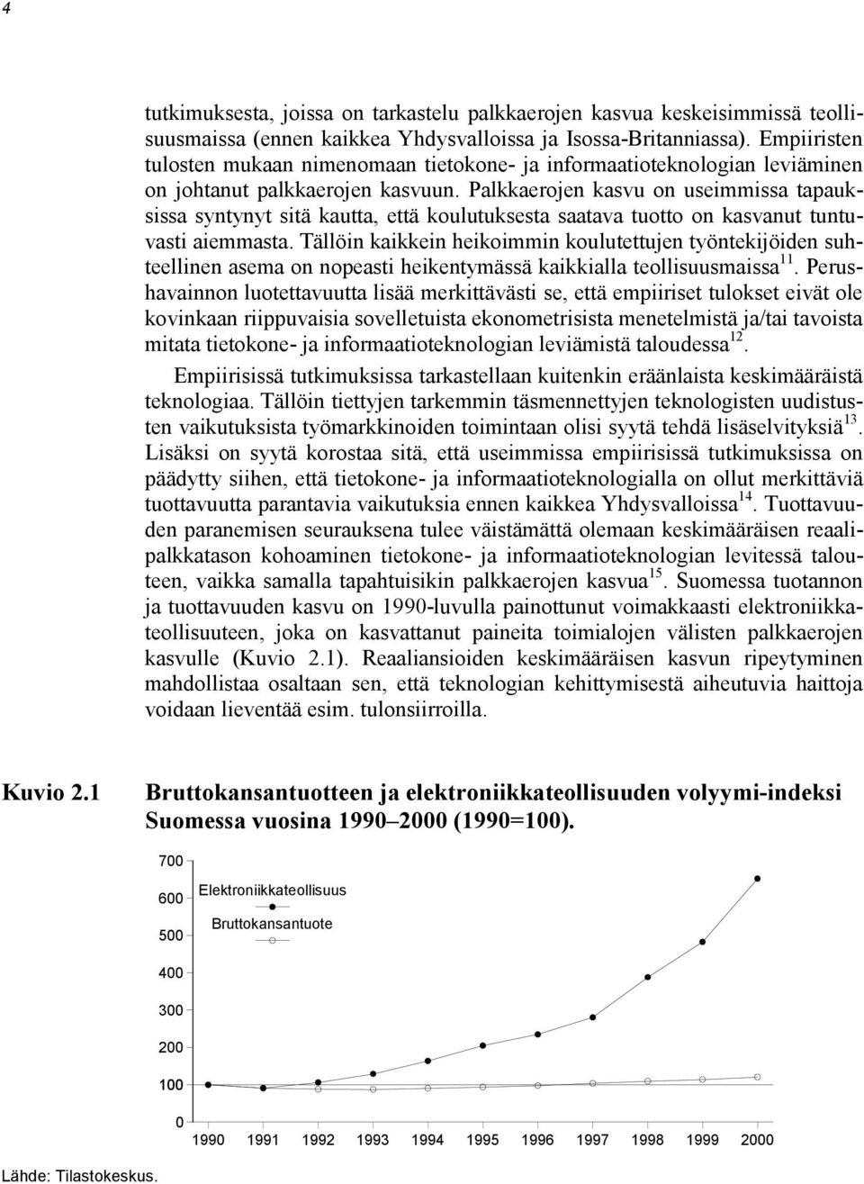 Palkkaerojen kasvu on useimmissa tapauksissa syntynyt sitä kautta, että koulutuksesta saatava tuotto on kasvanut tuntuvasti aiemmasta.