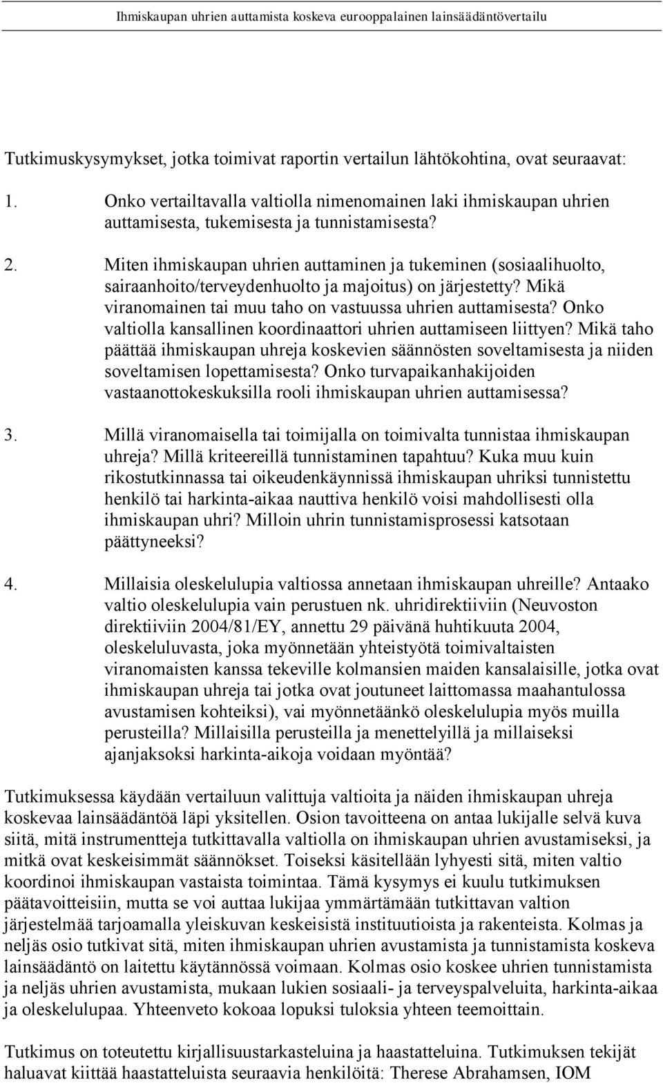 Onko valtiolla kansallinen koordinaattori uhrien auttamiseen liittyen? Mikä taho päättää ihmiskaupan uhreja koskevien säännösten soveltamisesta ja niiden soveltamisen lopettamisesta?