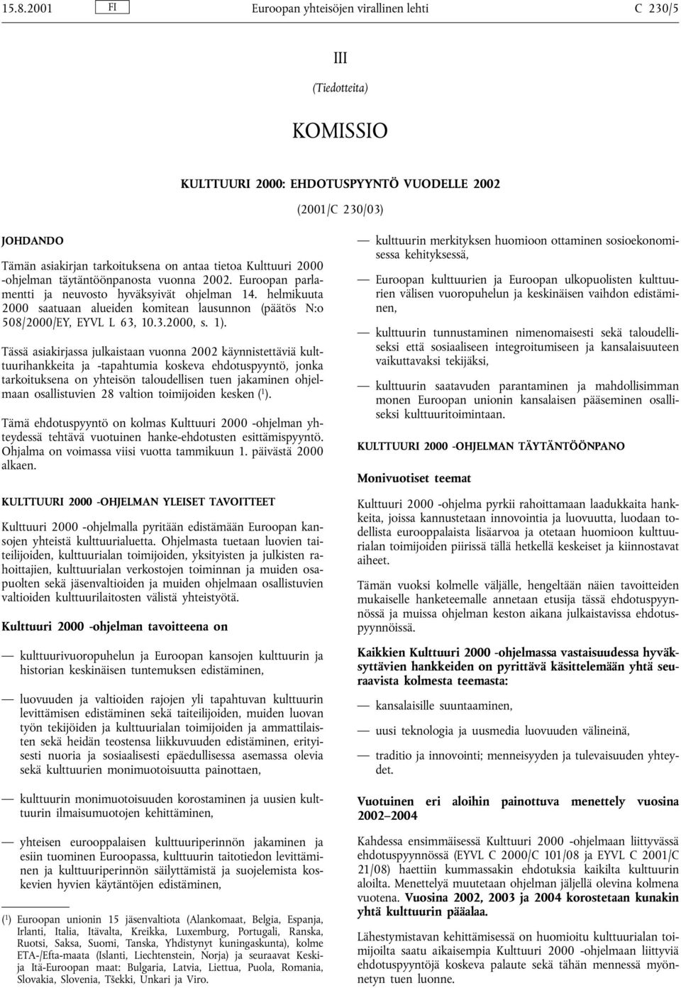 helmikuuta 2000 saatuaan alueiden komitean lausunnon (päätös N:o 508/2000/EY, EYVL L 63, 10.3.2000, s. 1).