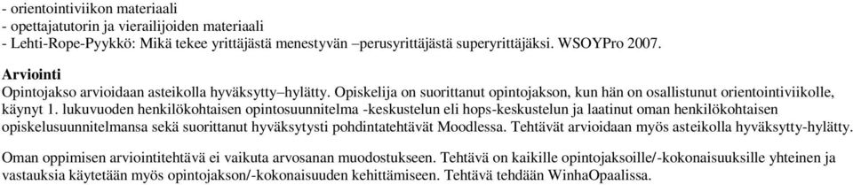 lukuvuoden henkilökohtaisen opintosuunnitelma -keskustelun eli hops-keskustelun ja laatinut oman henkilökohtaisen opiskelusuunnitelmansa sekä suorittanut hyväksytysti pohdintatehtävät Moodlessa.