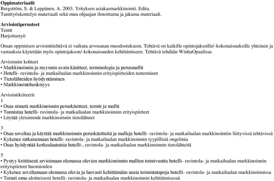 Tehtävä on kaikille opintojaksoille/-kokonaisuuksille yhteinen ja vastauksia käytetään myös opintojakson/-kokonaisuuden kehittämiseen. Tehtävä tehdään WinhaOpaalissa.