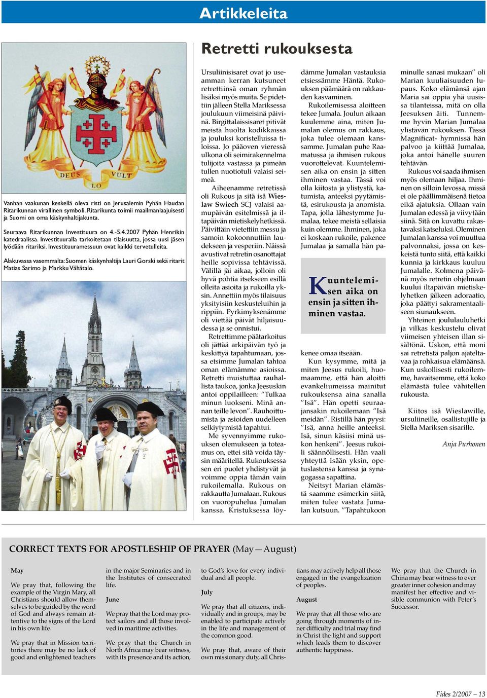 Investituuralla tarkoitetaan tilaisuutta, jossa uusi jäsen lyödään ritariksi. Investituuramessuun ovat kaikki tervetulleita.