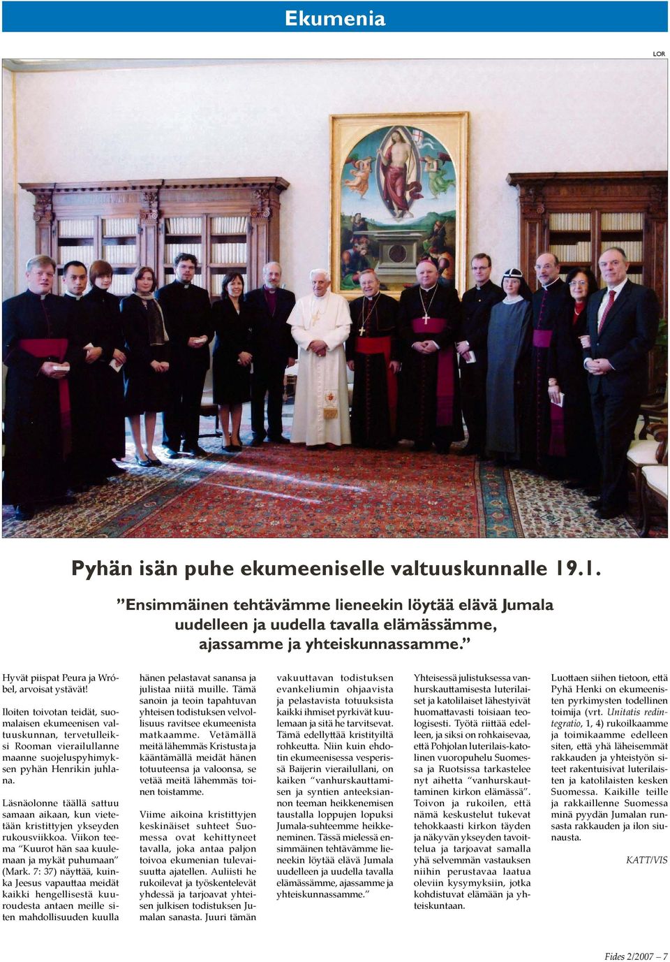 Läsnäolonne täällä sattuu samaan aikaan, kun vietetään kristittyjen ykseyden rukousviikkoa. Viikon teema Kuurot hän saa kuulemaan ja mykät puhumaan (Mark.