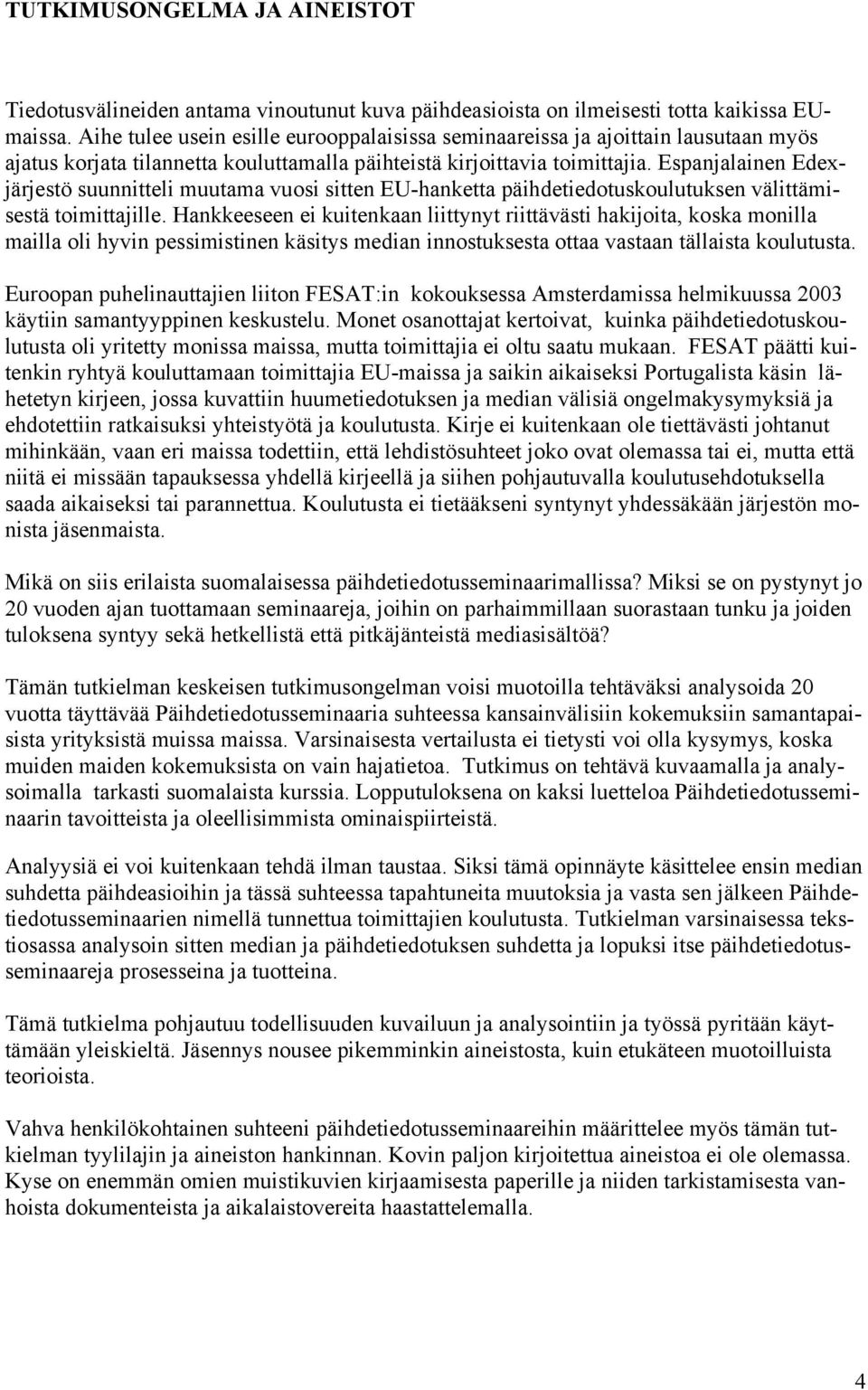 Espanjalainen Edexjärjestö suunnitteli muutama vuosi sitten EU-hanketta päihdetiedotuskoulutuksen välittämisestä toimittajille.