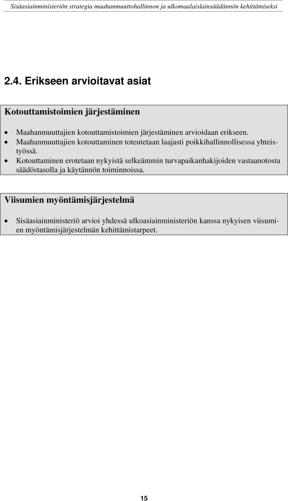 Kotouttaminen erotetaan nykyistä selkeämmin turvapaikanhakijoiden vastaanotosta säädöstasolla ja käytännön toiminnoissa.