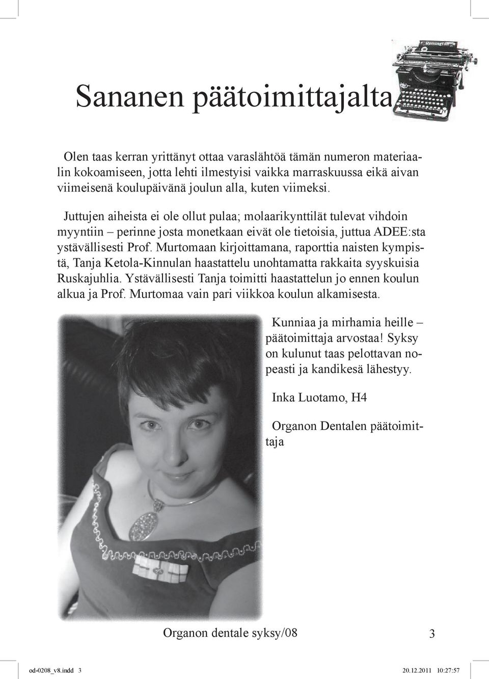 Murtomaan kirjoittamana, raporttia naisten kympistä, Tanja Ketola-Kinnulan haastattelu unohtamatta rakkaita syyskuisia Ruskajuhlia.