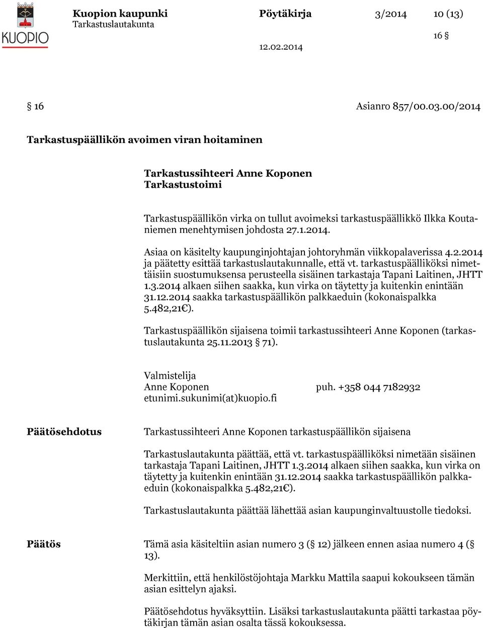 2.2014 ja päätetty esittää tarkastuslautakunnalle, että vt. tarkastuspäälliköksi nimettäisiin suostumuksensa perusteella sisäinen tarkastaja Tapani Laitinen, JHTT 1.3.