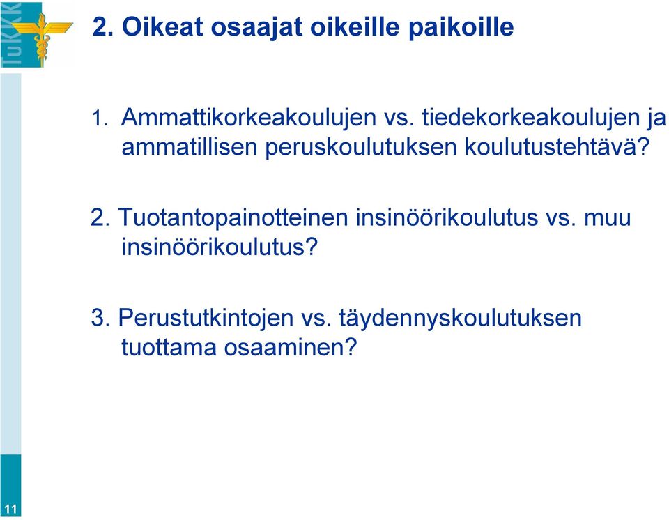 koulutustehtävä? 2. Tuotantopainotteinen insinöörikoulutus vs.