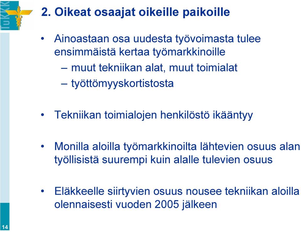 henkilöstö ikääntyy Monilla aloilla työmarkkinoilta lähtevien osuus alan työllisistä suurempi kuin