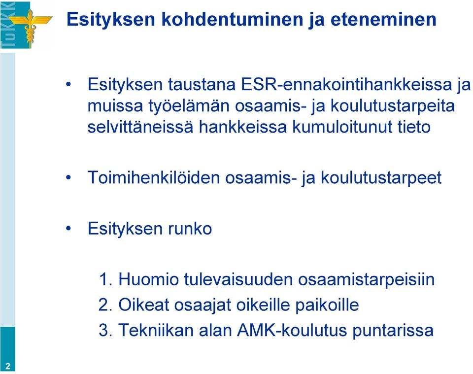 tieto Toimihenkilöiden osaamis- ja koulutustarpeet Esityksen runko 1.