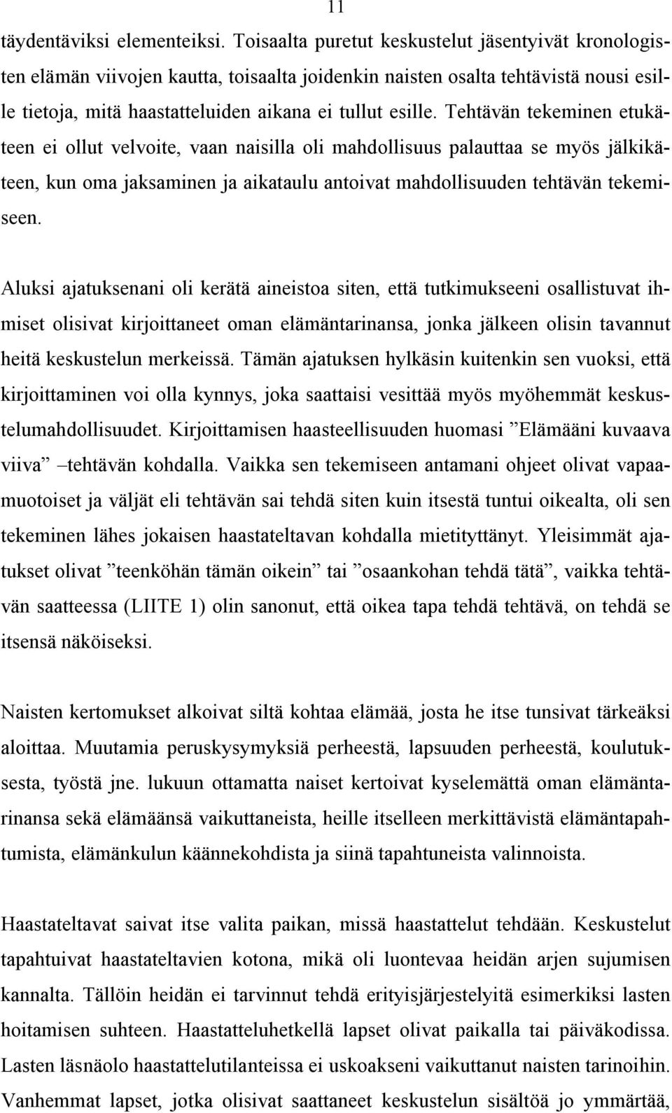 Tehtävän tekeminen etukäteen ei ollut velvoite, vaan naisilla oli mahdollisuus palauttaa se myös jälkikäteen, kun oma jaksaminen ja aikataulu antoivat mahdollisuuden tehtävän tekemiseen.