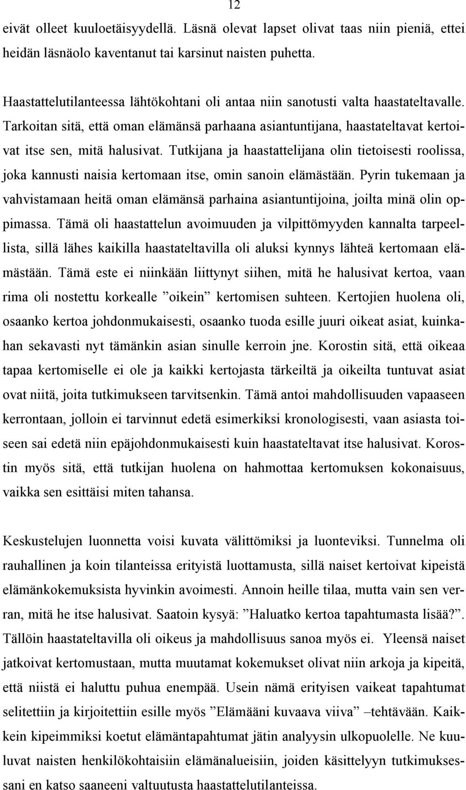 Tutkijana ja haastattelijana olin tietoisesti roolissa, joka kannusti naisia kertomaan itse, omin sanoin elämästään.