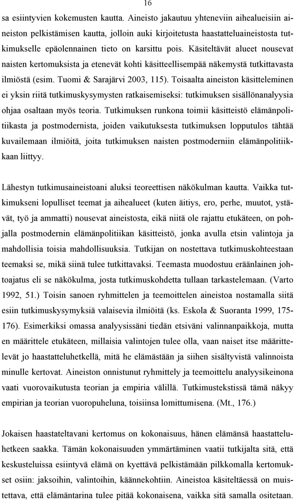 Käsiteltävät alueet nousevat naisten kertomuksista ja etenevät kohti käsitteellisempää näkemystä tutkittavasta ilmiöstä (esim. Tuomi & Sarajärvi 2003, 115).