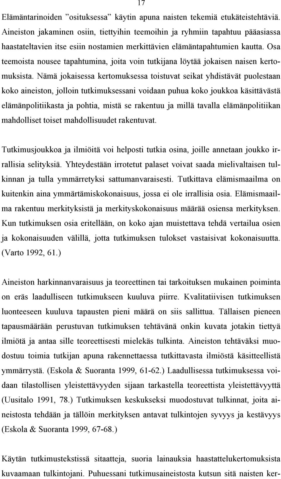 Osa teemoista nousee tapahtumina, joita voin tutkijana löytää jokaisen naisen kertomuksista.