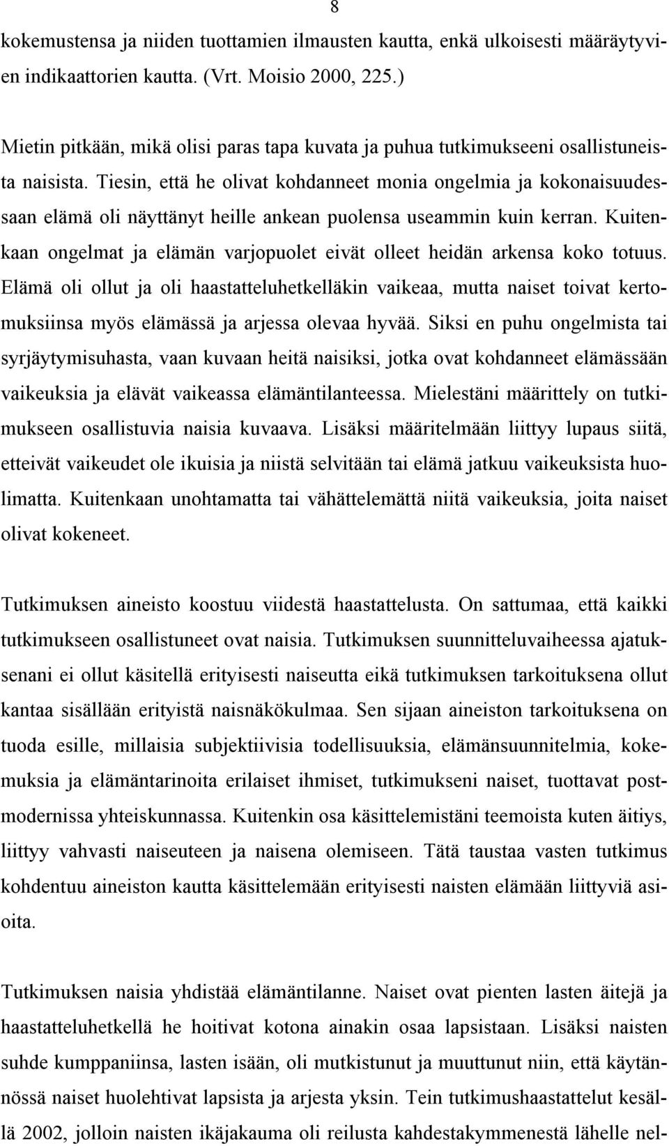 Tiesin, että he olivat kohdanneet monia ongelmia ja kokonaisuudessaan elämä oli näyttänyt heille ankean puolensa useammin kuin kerran.