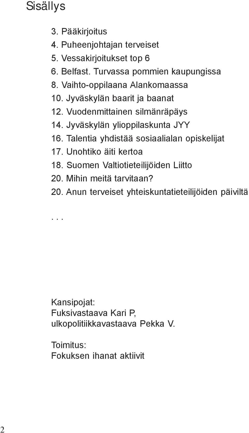 Talentia yhdistää sosiaalialan opiskelijat 17. Unohtiko äiti kertoa 18. Suomen Valtiotieteilijöiden Liitto 20.