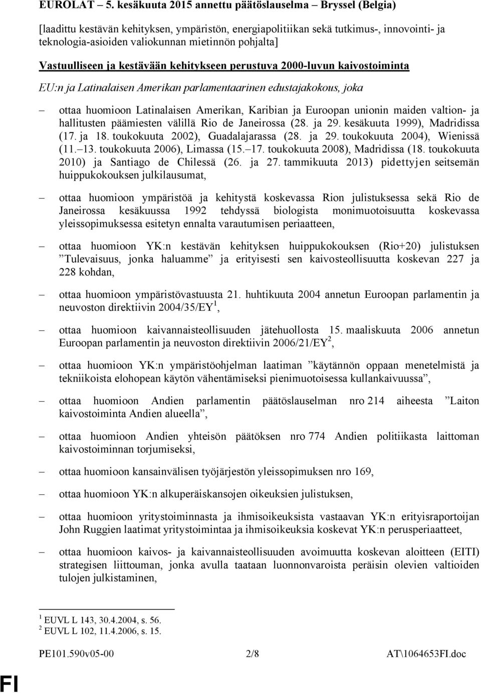 Vastuulliseen ja kestävään kehitykseen perustuva 2000-luvun kaivostoiminta EU:n ja Latinalaisen Amerikan parlamentaarinen edustajakokous, joka ottaa huomioon Latinalaisen Amerikan, Karibian ja