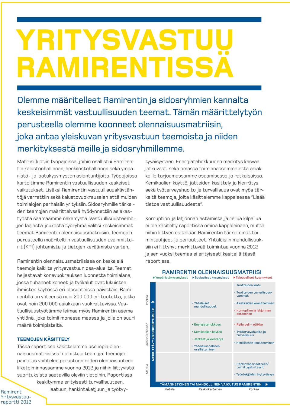 Ramirent Yritysvastuuraportti Matriisi luotiin työpajoissa, joihin osallistui Ramirentin kalustonhallinnan, henkilöstöhallinnon sekä ympäristö ja laatukysymysten asiantuntijoita.