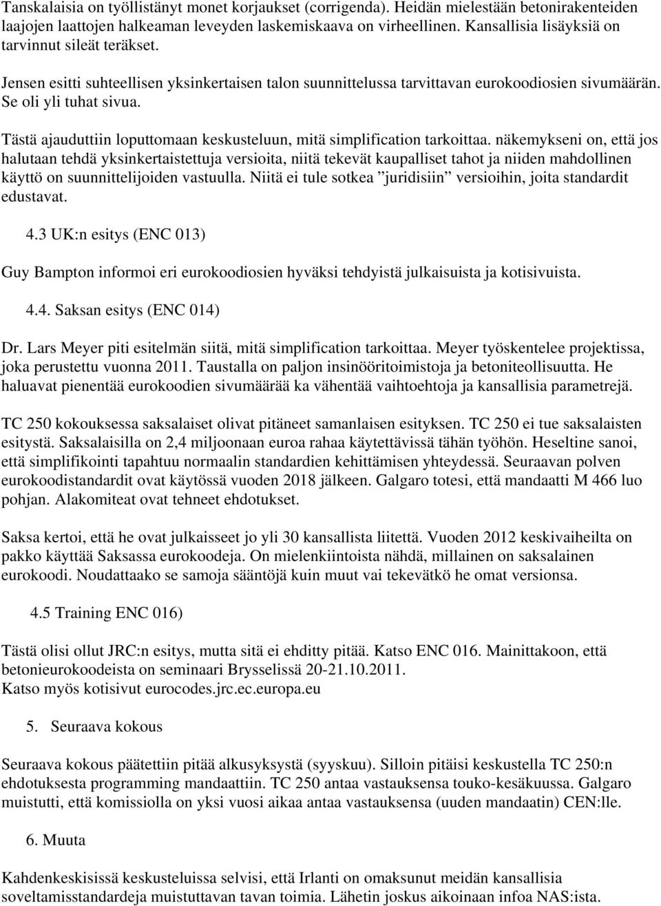 Tästä ajauduttiin loputtomaan keskusteluun, mitä simplification tarkoittaa.