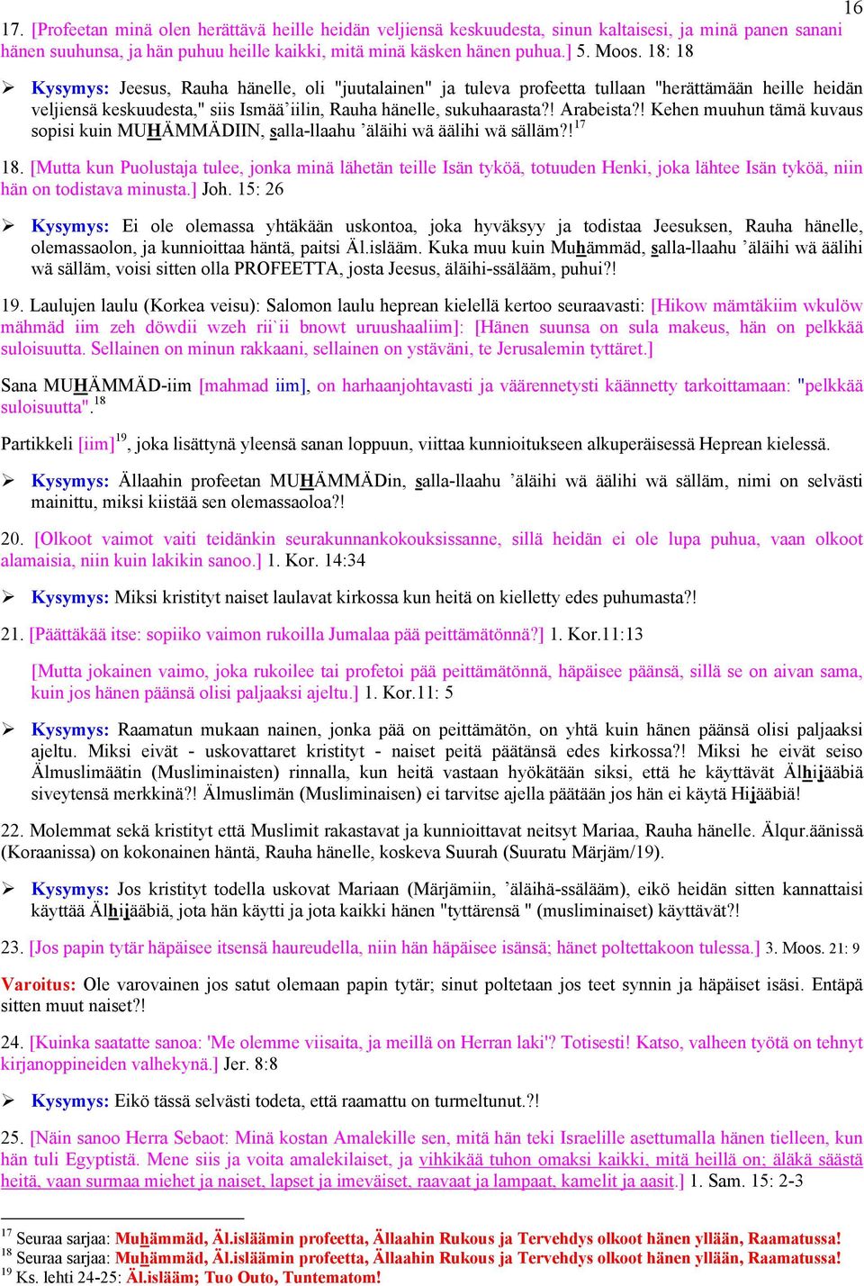 ! Kehen muuhun tämä kuvaus sopisi kuin MUHÄMMÄDIIN, salla-llaahu äläihi wä äälihi wä sälläm?! 17 18.