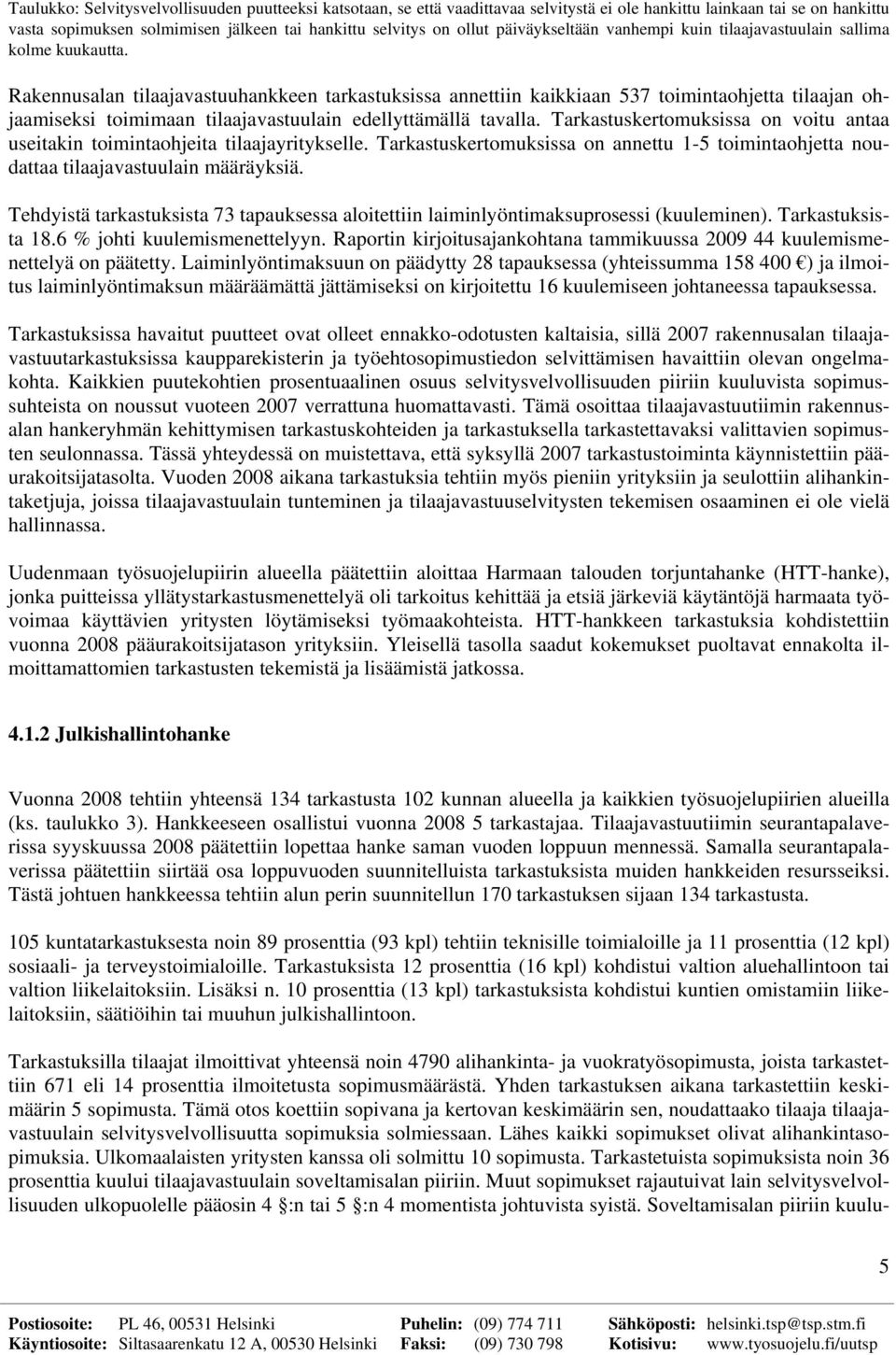 Rakennusalan tilaajavastuuhankkeen tarkastuksissa annettiin kaikkiaan 537 toimintaohjetta tilaajan ohjaamiseksi toimimaan tilaajavastuulain edellyttämällä tavalla.