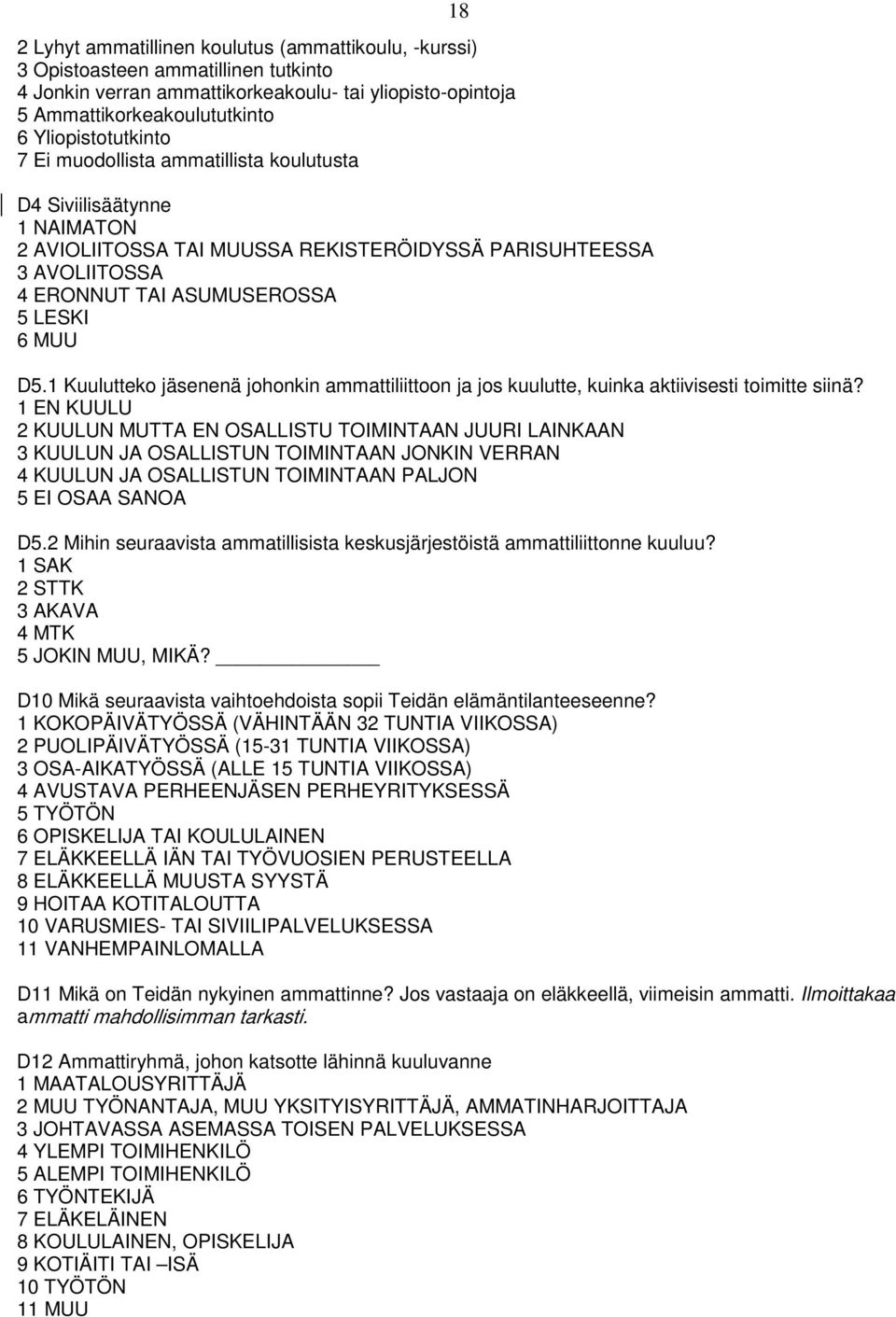 D5.1 Kuulutteko jäsenenä johonkin ammattiliittoon ja jos kuulutte, kuinka aktiivisesti toimitte siinä?