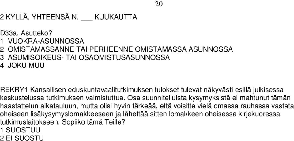 eduskuntavaalitutkimuksen tulokset tulevat näkyvästi esillä julkisessa keskustelussa tutkimuksen valmistuttua.