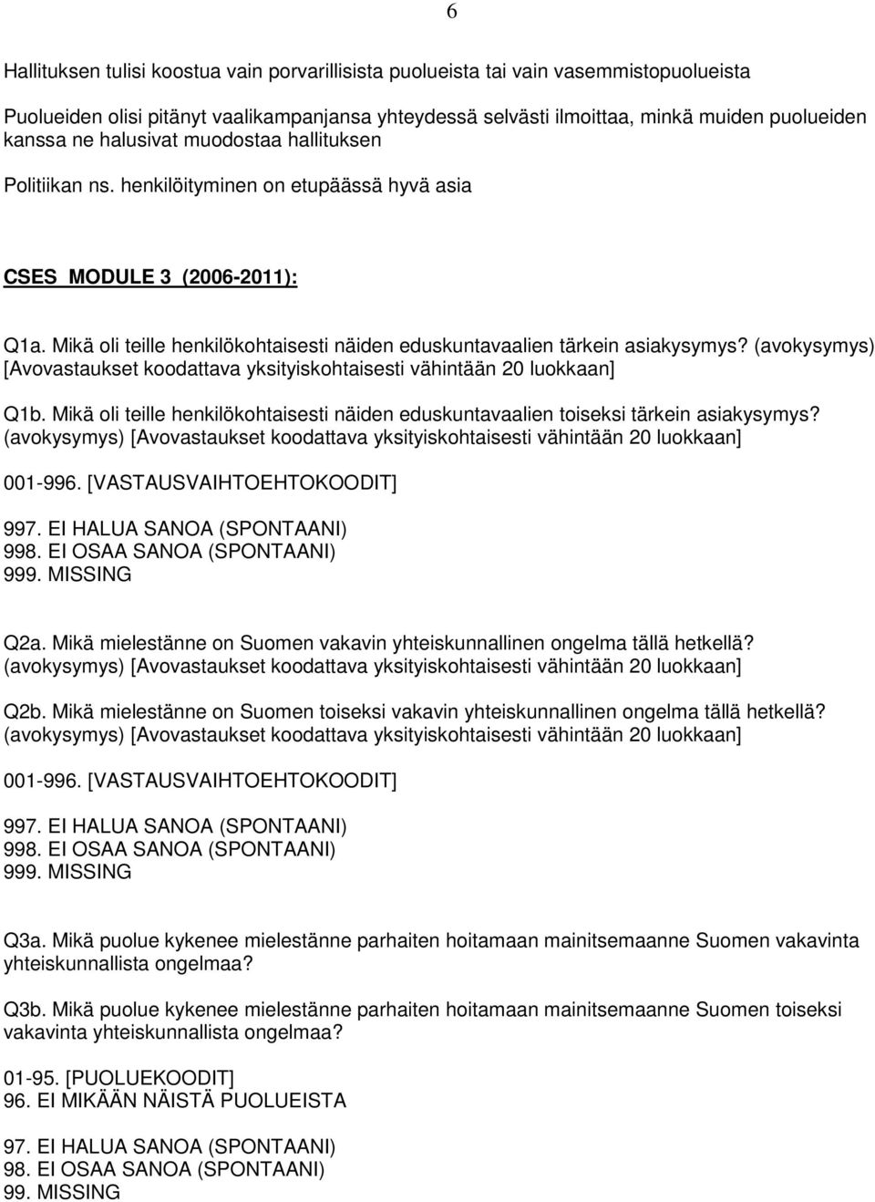 (avokysymys) [Avovastaukset koodattava yksityiskohtaisesti vähintään 20 luokkaan] Q1b. Mikä oli teille henkilökohtaisesti näiden eduskuntavaalien toiseksi tärkein asiakysymys?