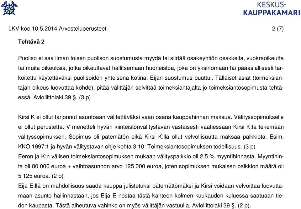 huoneistoa, joka on yksinomaan tai pääasiallisesti tarkoitettu käytettäväksi puolisoiden yhteisenä kotina. Eijan suostumus puuttui.