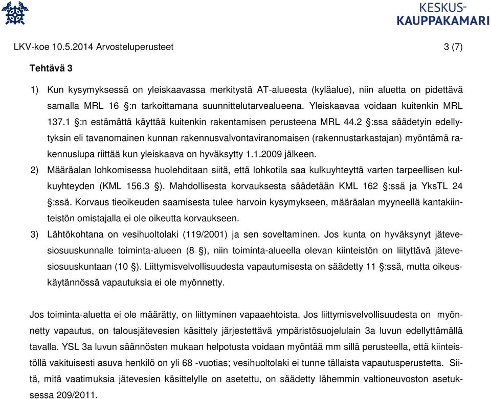 Yleiskaavaa voidaan kuitenkin MRL 137.1 :n estämättä käyttää kuitenkin rakentamisen perusteena MRL 44.