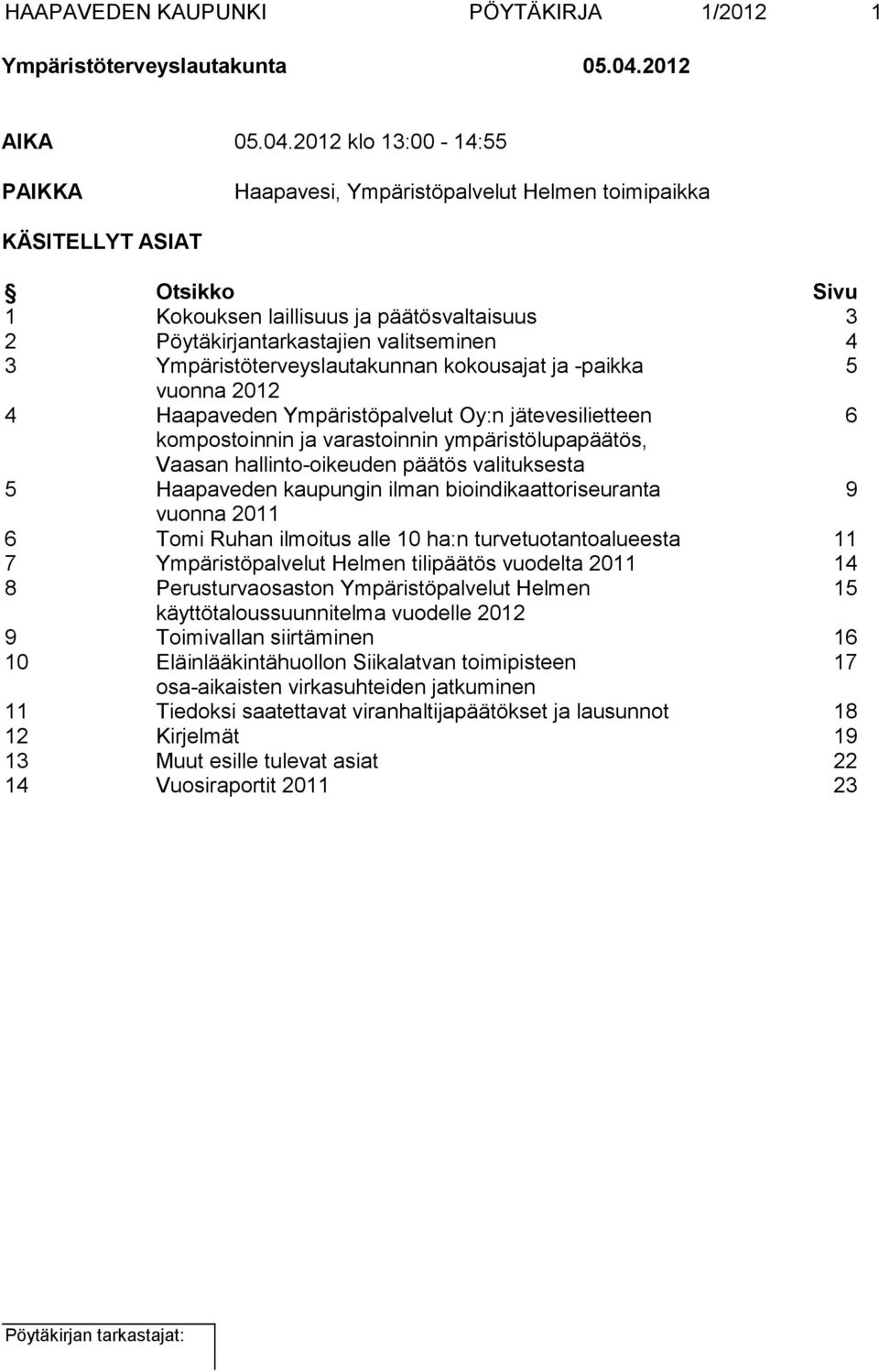 2012 klo 13:00-14:55 PAIKKA Haapavesi, Ympäristöpalvelut Helmen toimipaikka KÄSITELLYT ASIAT Otsikko Sivu 1 Kokouksen laillisuus ja päätösvaltaisuus 3 2 Pöytäkirjantarkastajien valitseminen 4 3