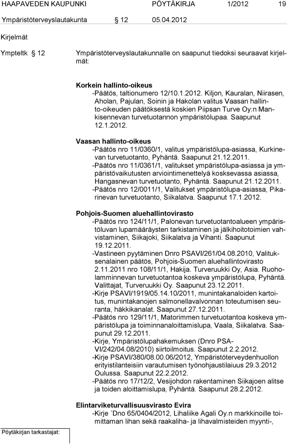 Pa ju lan, Soi nin ja Hako lan valitus Vaasan hal linto-oikeu den pää tökses tä kos kien Piip san Turve Oy:n Mankisen ne van tur ve tuotannon ym päristö lupaa. Saapunut 12.1.2012.